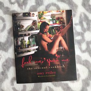 Fork Me, Spoon Me The Sensual Cookbook Amy Reiley aphrodisiac recipe book